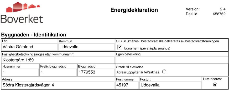 kommunnamn) Klostergård 1:89 O.B.S! Småhus i bostadsrätt ska deklareras av bostadsrättsföreningen.