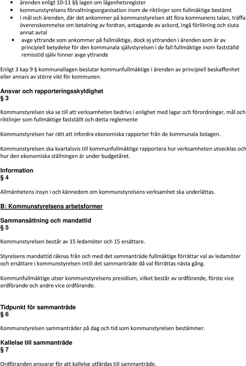 är av principiell betydelse för den kommunala självstyrelsen i de fall fullmäktige inom fastställd remisstid själv hinner avge yttrande Enligt 3 kap 9 kommunallagen beslutar kommunfullmäktige i