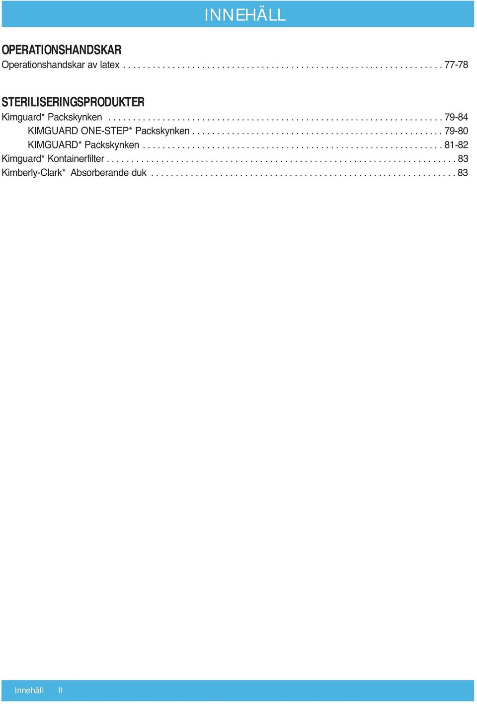 ............................................................ 81-82 Kimguard* Kontainerfilter....................................................................... 83 Kimberly-Clark* Absorberande duk.