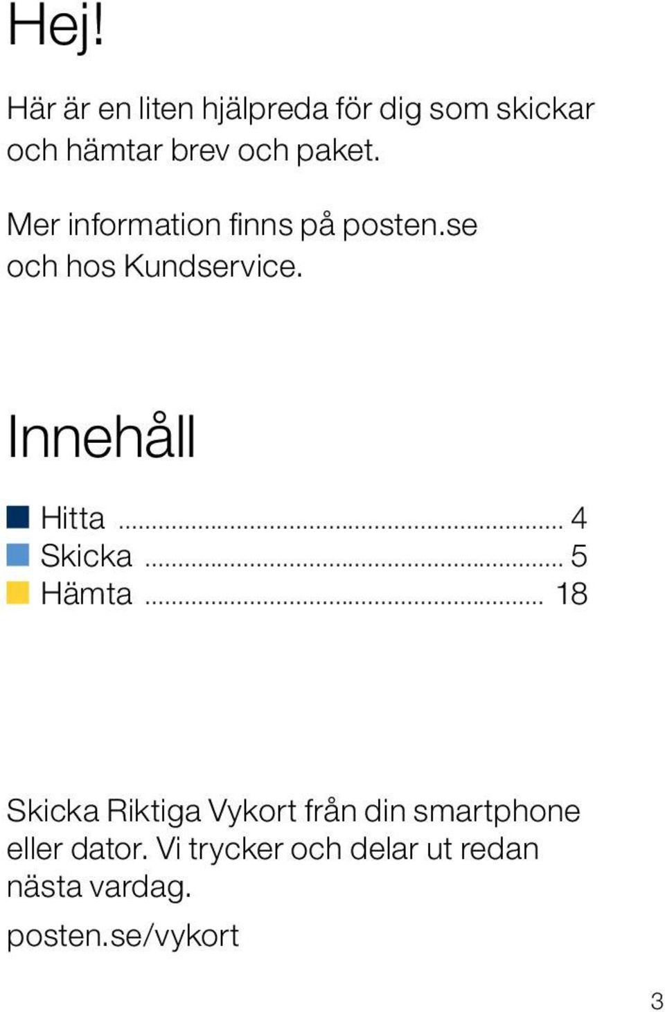 Innehåll Hitta... 4 Skicka... 5 Hämta.