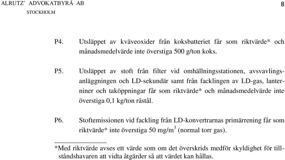 taköppningar får som riktvärde* och månadsmedelvärde inte överstiga 0,1 kg/ton råstål. P6.