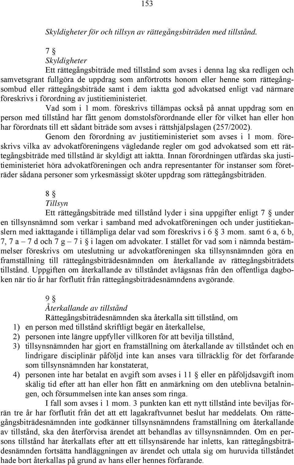 rättegångsbiträde samt i dem iaktta god advokatsed enligt vad närmare föreskrivs i förordning av justitieministeriet. Vad som i 1 mom.