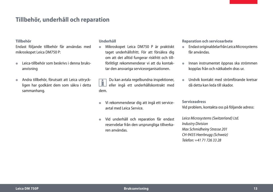 Reparation och servicearbete Endast originaldelar från Leica Microsystems får användas. Innan instrumentet öppnas ska strömmen kopplas från och nätkabeln dras ur.