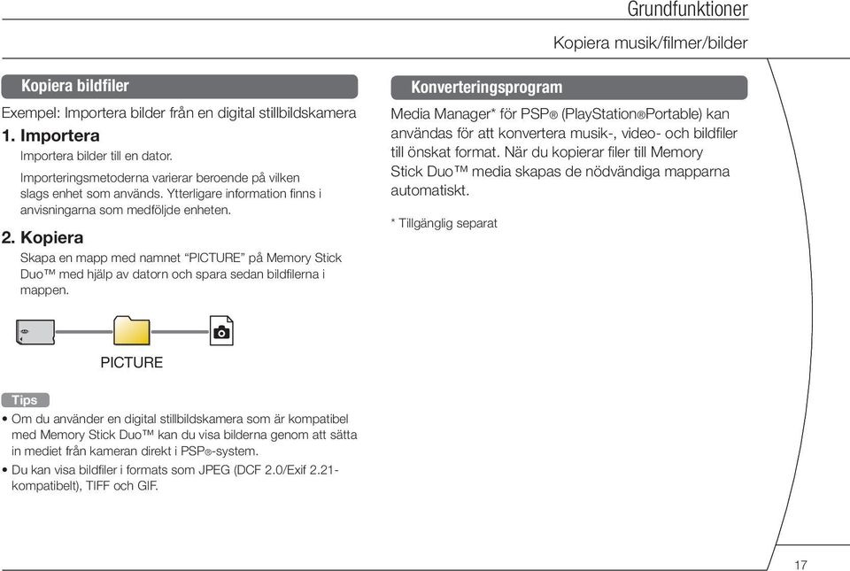 Kopiera Skapa en mapp med namnet PICTURE på Memory Stick Duo med hjälp av datorn och spara sedan bildfilerna i mappen.