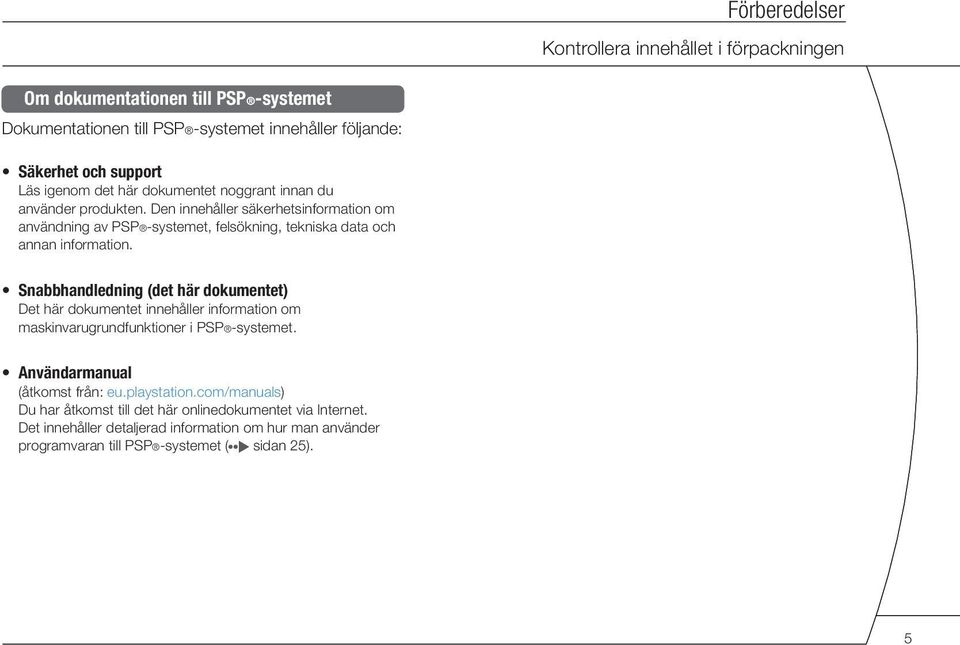 Den innehåller säkerhetsinformation om användning av PSP -systemet, felsökning, tekniska data och annan information.