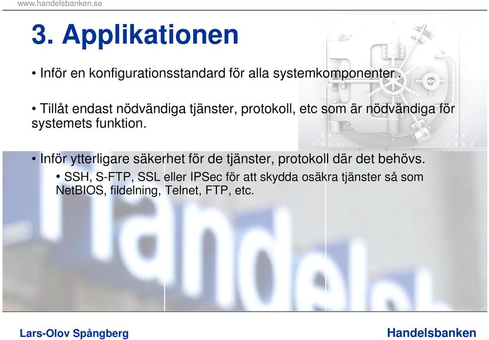 funktion. Inför ytterligare säkerhet för de tjänster, protokoll där det behövs.