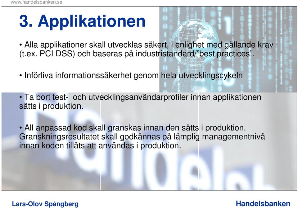 Införliva informationssäkerhet genom hela utvecklingscykeln Ta bort test- och utvecklingsanvändarprofiler innan