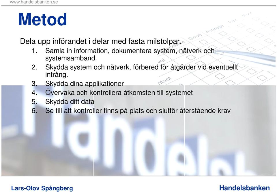 Skydda system och nätverk, förbered för åtgärder vid eventuellt intrång. 3.