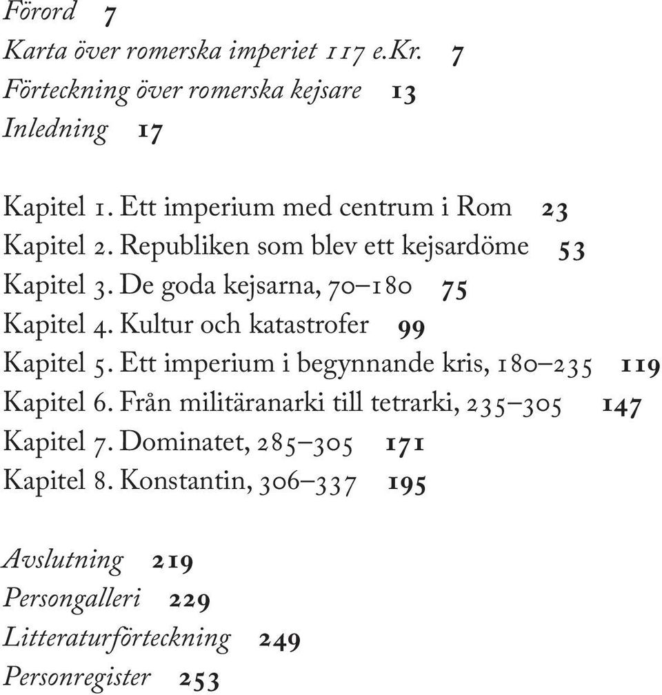 Kultur och katastrofer 99 Kapitel 5. Ett imperium i begynnande kris, 180 235 119 Kapitel 6.