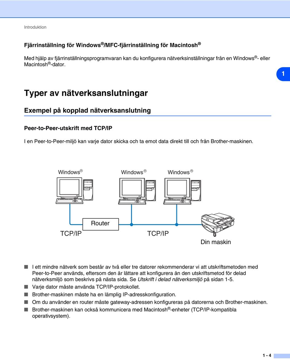 1 Typer av nätverksanslutningar Exempel på kopplad nätverksanslutning Peer-to-Peer-utskrift med TCP/IP I en Peer-to-Peer-miljö kan varje dator skicka och ta emot data direkt till och från