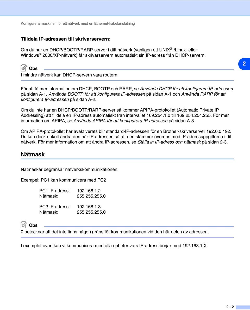 2 För att få mer information om DHCP, BOOTP och RARP, se Använda DHCP för att konfigurera IP-adressen på sidan A-1, Använda BOOTP för att konfigurera IP-adressen på sidan A-1 och Använda RARP för att