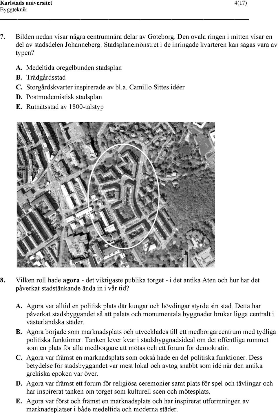 Postmodernistisk stadsplan E. Rutnätsstad av 1800-talstyp 8. Vilken roll hade agora - det viktigaste publika torget - i det antika At