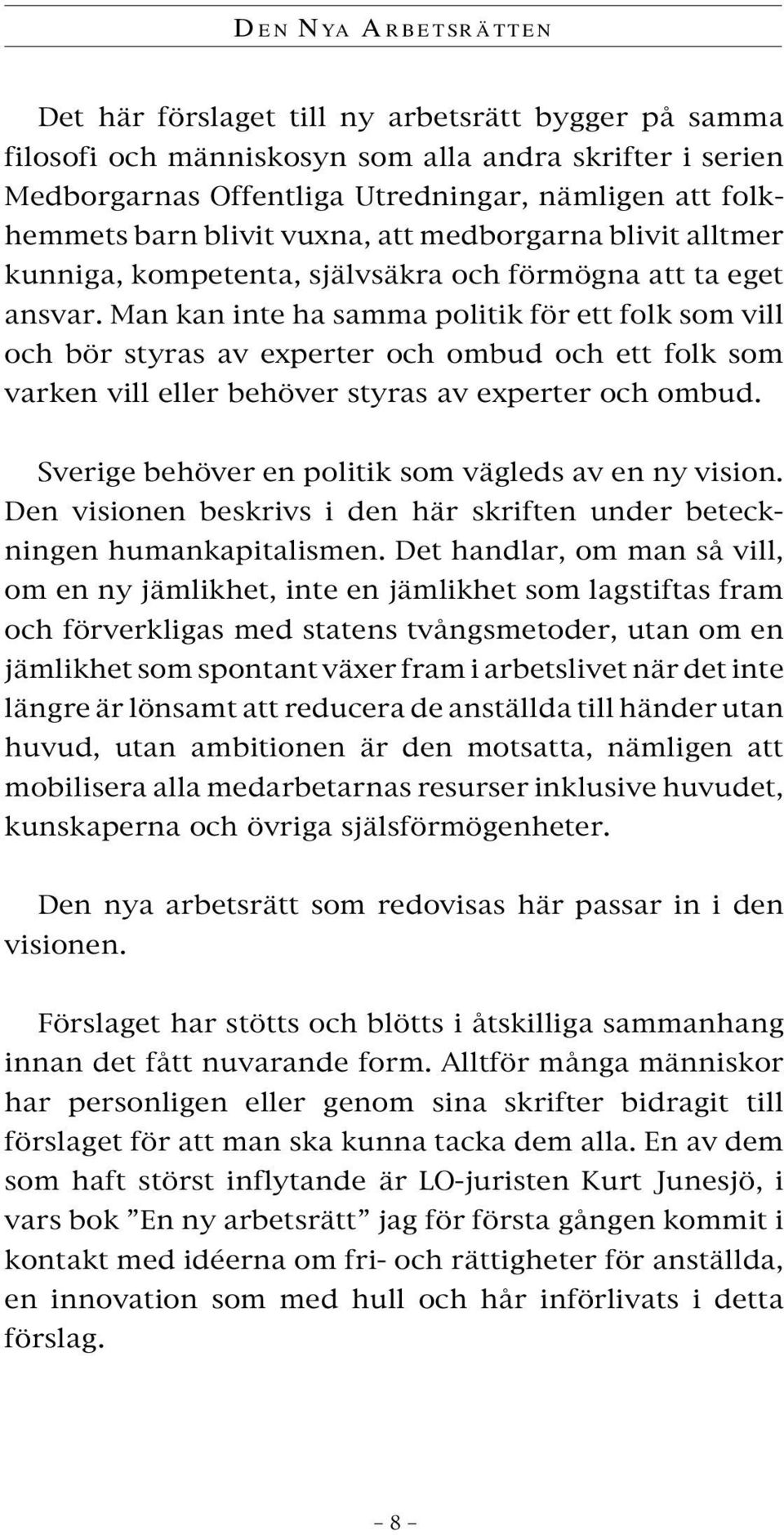 Man kan inte ha samma politik för ett folk som vill och bör styras av experter och ombud och ett folk som varken vill eller behöver styras av experter och ombud.