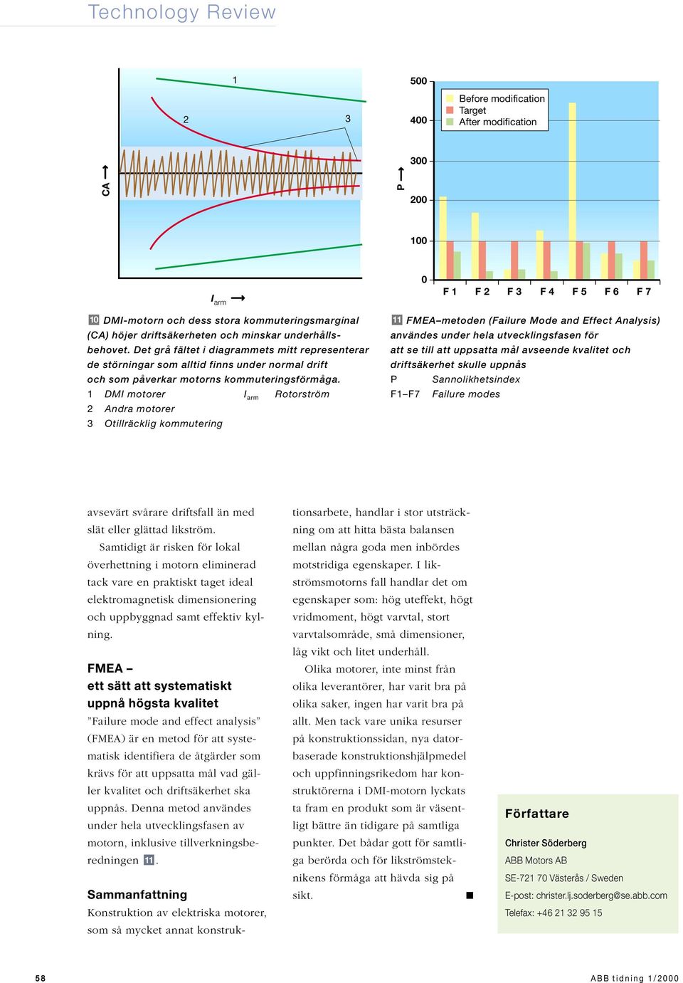 1 DMI motorer I arm Rotorström 2 Andra motorer 3 Otillräcklig kommutering 11 FMEA metoden (Failure Mode and Effect Analysis) användes under hela utvecklingsfasen för att se till att uppsatta mål