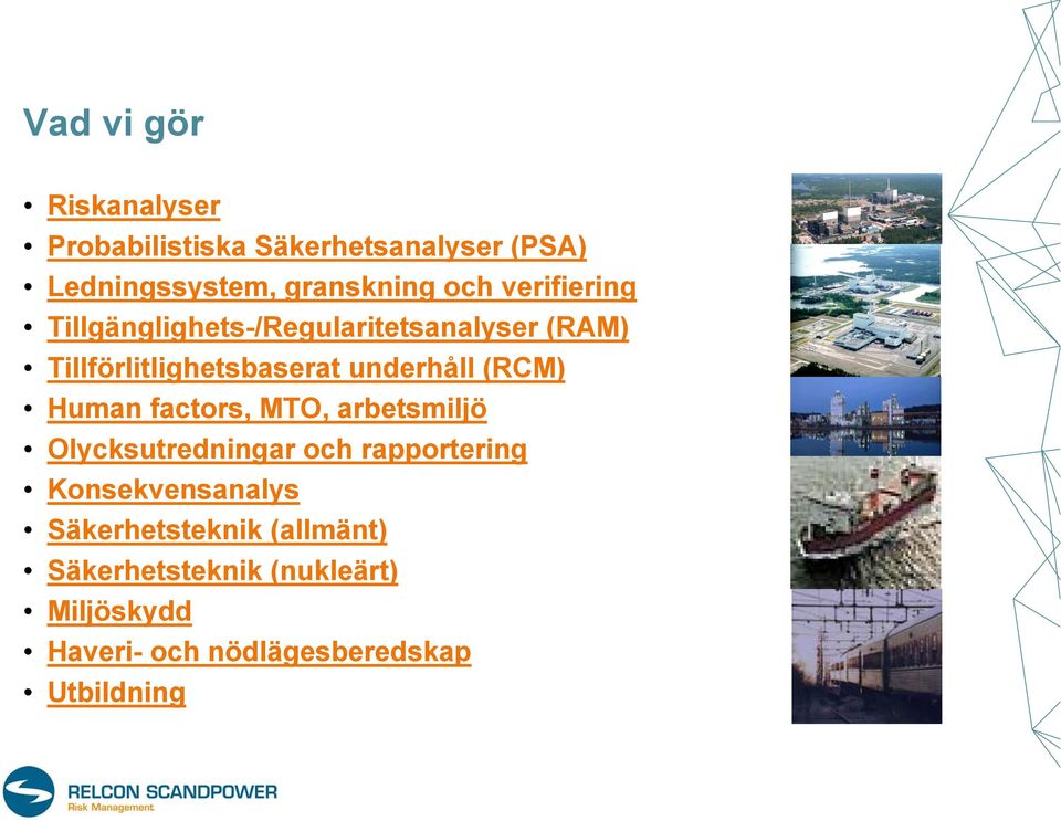 (RCM) Human factors, MTO, arbetsmiljö Olycksutredningar och rapportering Konsekvensanalys