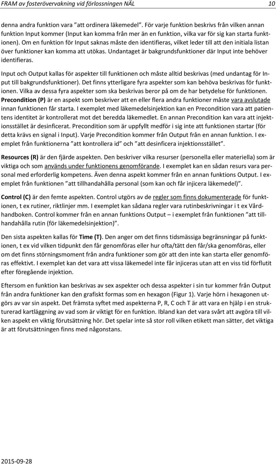 Om en funktion för Input saknas måste den identifieras, vilket leder till att den initiala listan över funktioner kan komma att utökas.