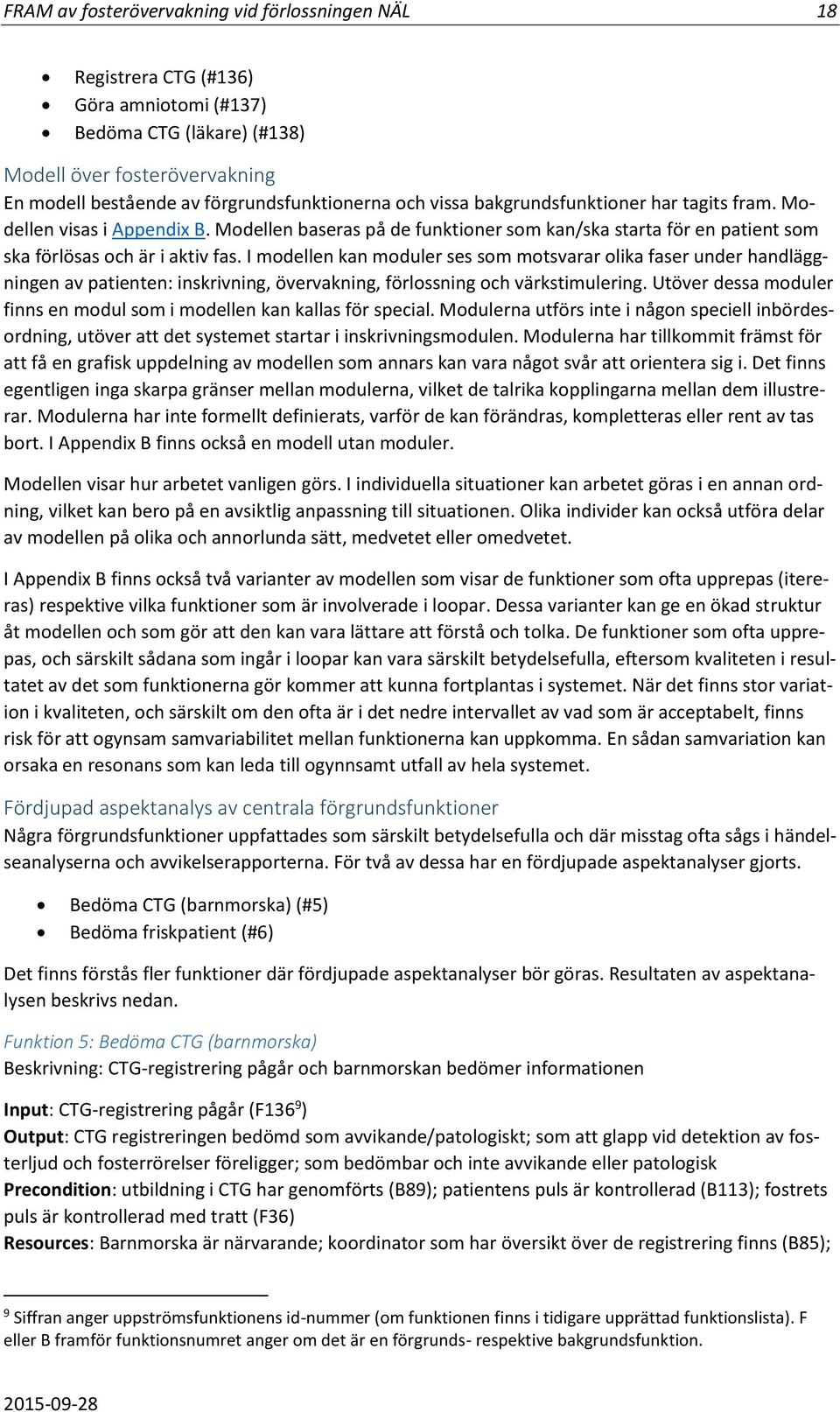 I modellen kan moduler ses som motsvarar olika faser under handläggningen av patienten: inskrivning, övervakning, förlossning och värkstimulering.