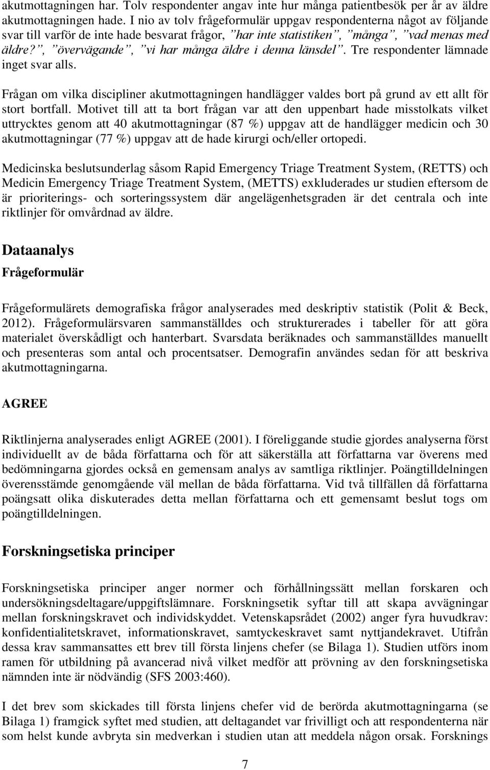 , övervägande, vi har många äldre i denna länsdel. Tre respondenter lämnade inget svar alls.