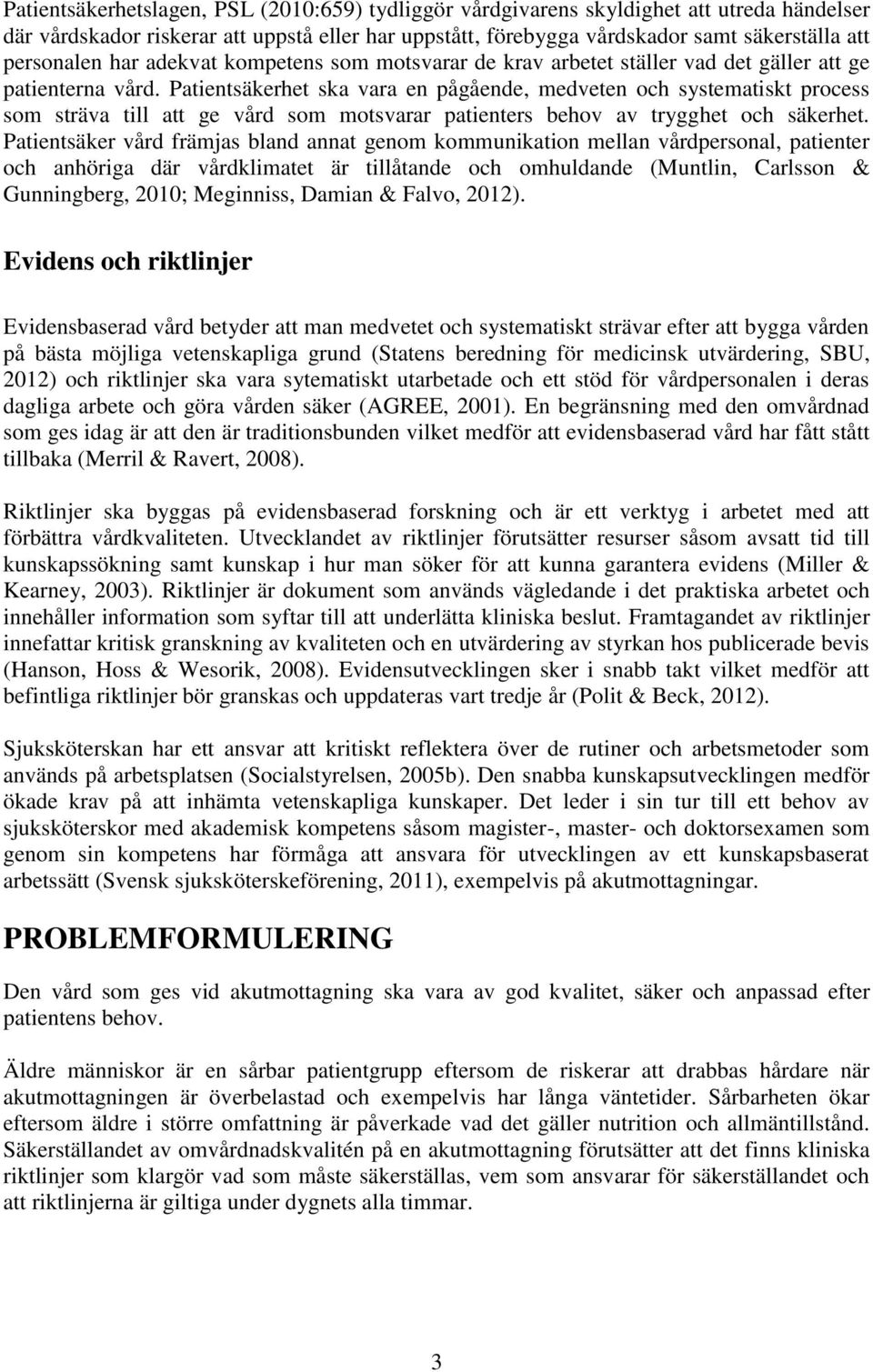 Patientsäkerhet ska vara en pågående, medveten och systematiskt process som sträva till att ge vård som motsvarar patienters behov av trygghet och säkerhet.