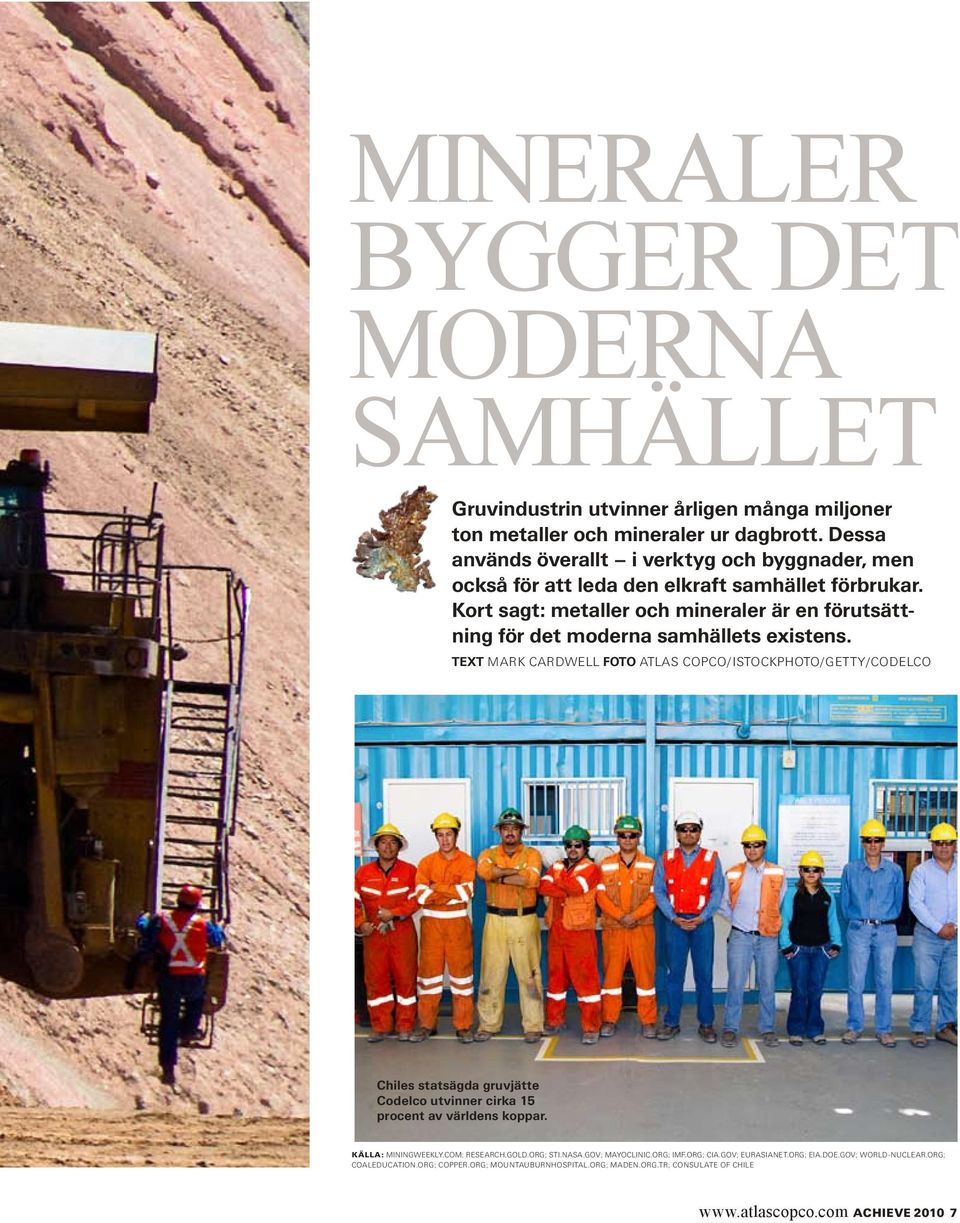 Kort sagt: metaller och mineraler är en förutsättning för det moderna samhällets existens.