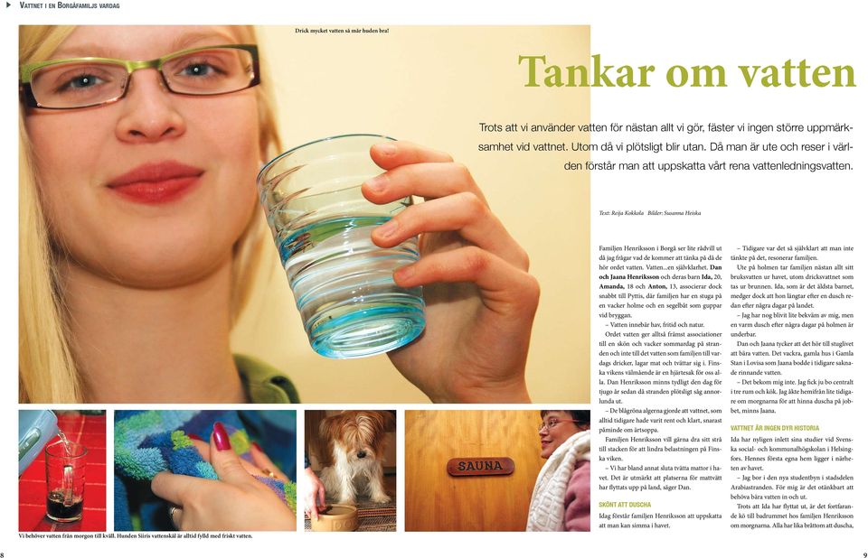 Text: Reija Kokkola Bilder: Susanna Heiska Vi behöver vatten från morgon till kväll. Hunden Siiris vattenskål är alltid fylld med friskt vatten.