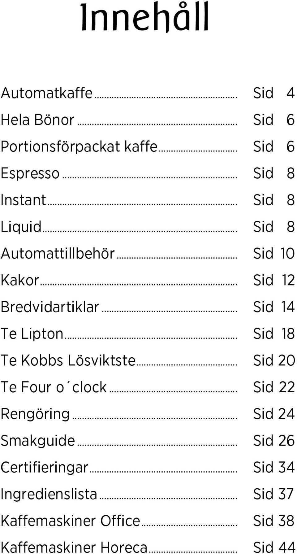 .. Sid 14 Te Lipton... Sid 18 Te Kobbs Lösviktste... Sid 20 Te Four o clock... Sid 22 Rengöring.