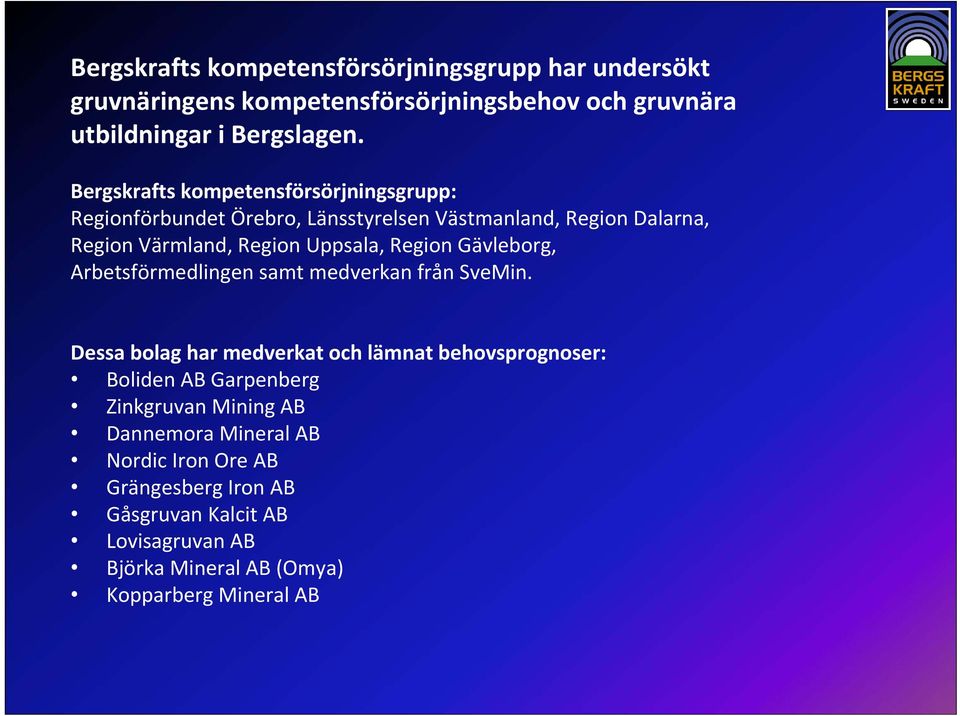 Region Gävleborg, Arbetsförmedlingen samt medverkan från SveMin.