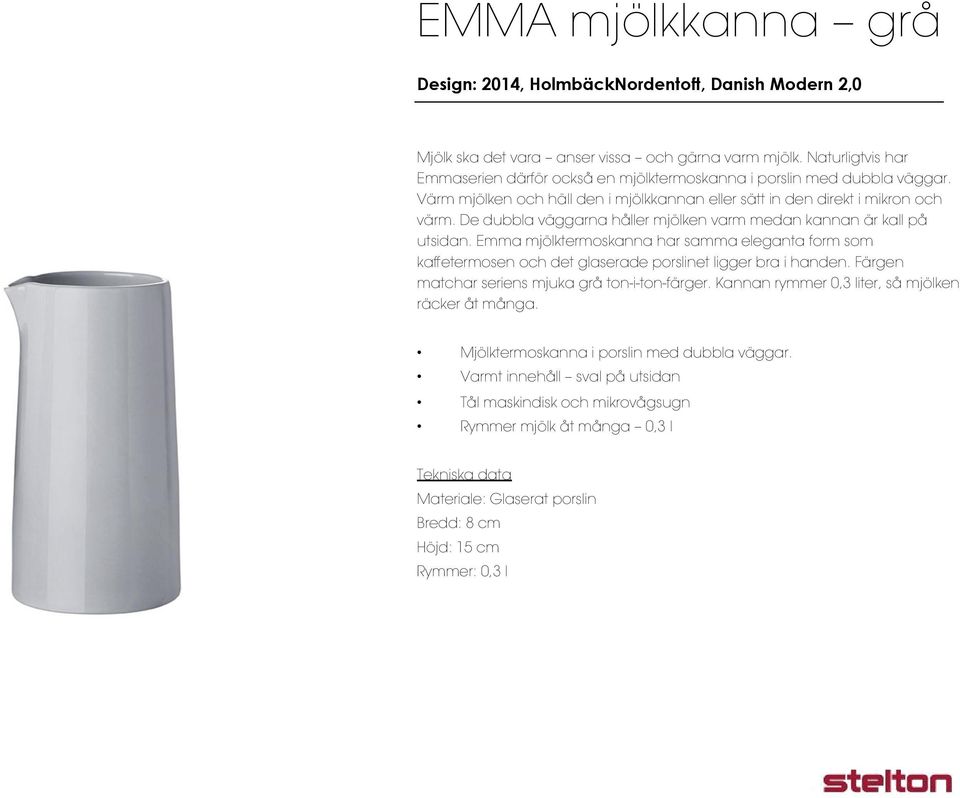 De dubbla väggarna håller mjölken varm medan kannan är kall på utsidan. Emma mjölktermoskanna har samma eleganta form som kaffetermosen och det glaserade porslinet ligger bra i handen.