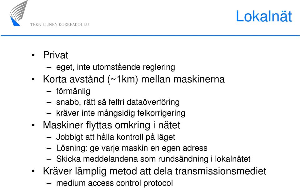 nätet Jobbigt att hålla kontroll på läget Lösning: ge varje maskin en egen adress Skicka meddelandena