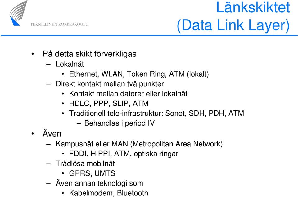 tele-infrastruktur: Sonet, SDH, PDH, ATM Behandlas i period IV Även Kampusnät eller MAN (Metropolitan Area