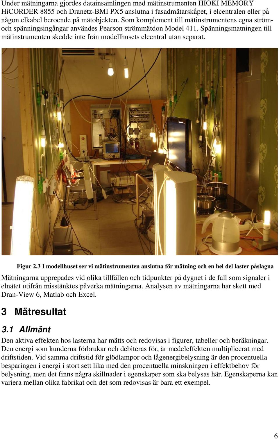 Spänningsmatningen till mätinstrumenten skedde inte från modellhusets elcentral utan separat. Figur.