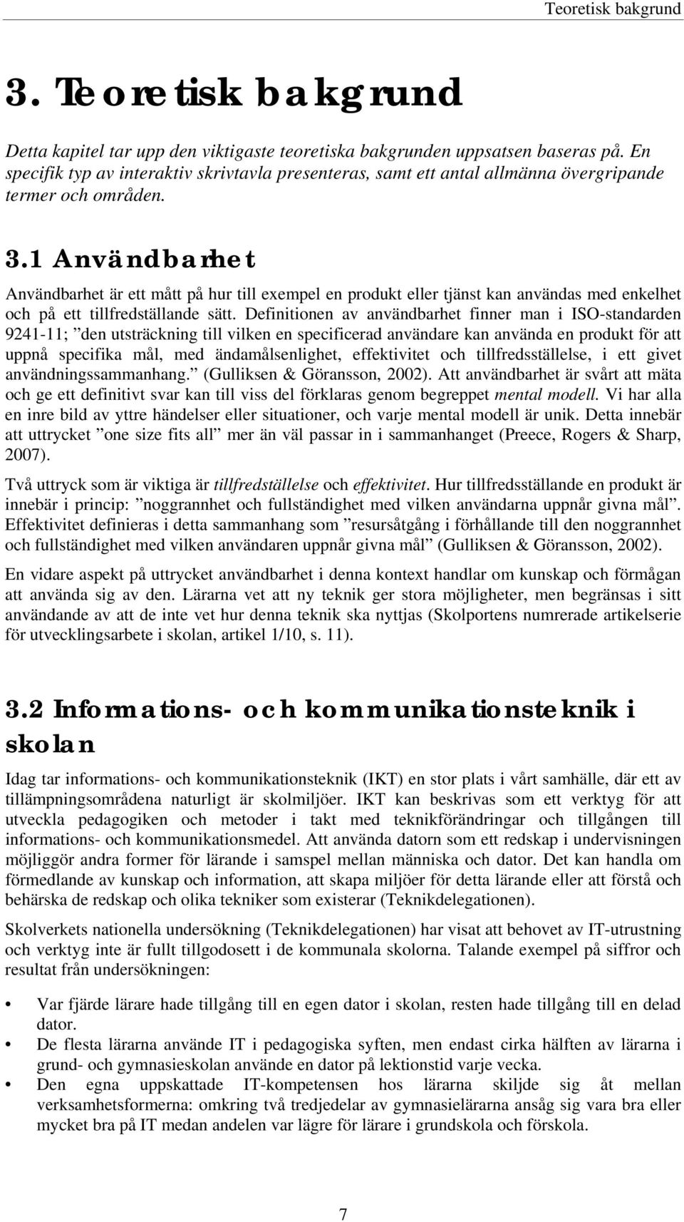 1 Användbarhet Användbarhet är ett mått på hur till exempel en produkt eller tjänst kan användas med enkelhet och på ett tillfredställande sätt.