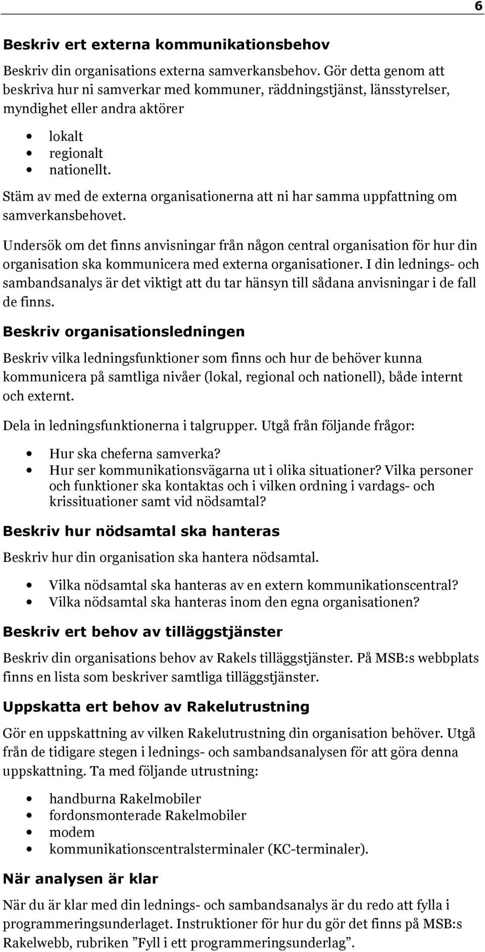 Stäm av med de externa organisationerna att ni har samma uppfattning om samverkansbehovet.