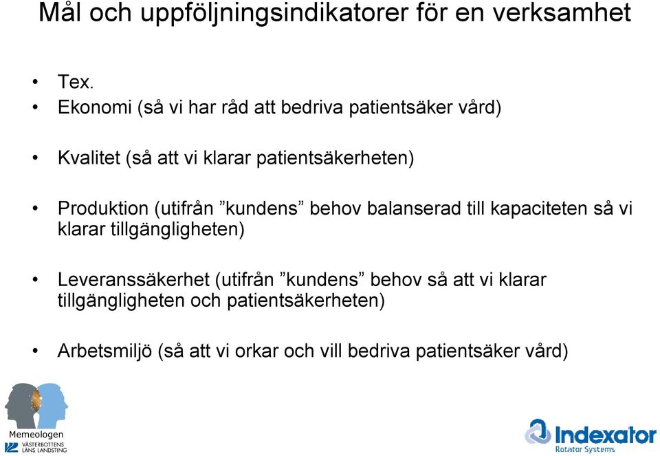 Produktion (utifrån kundens behov balanserad till kapaciteten så vi klarar tillgängligheten)