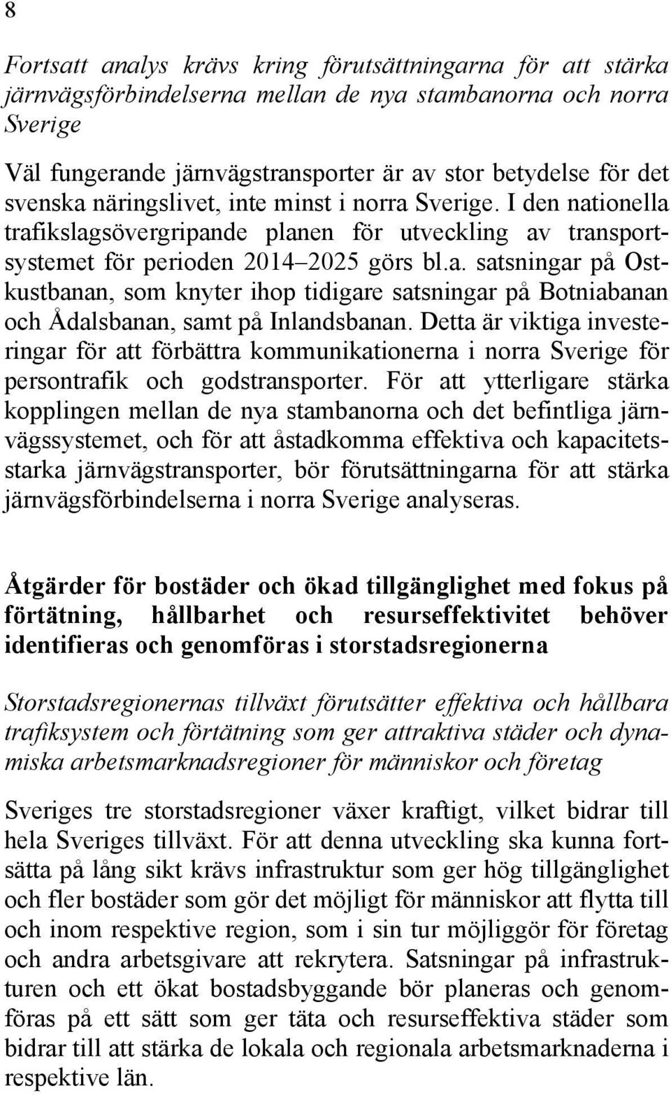 Detta är viktiga investeringar för att förbättra kommunikationerna i norra Sverige för persontrafik och godstransporter.