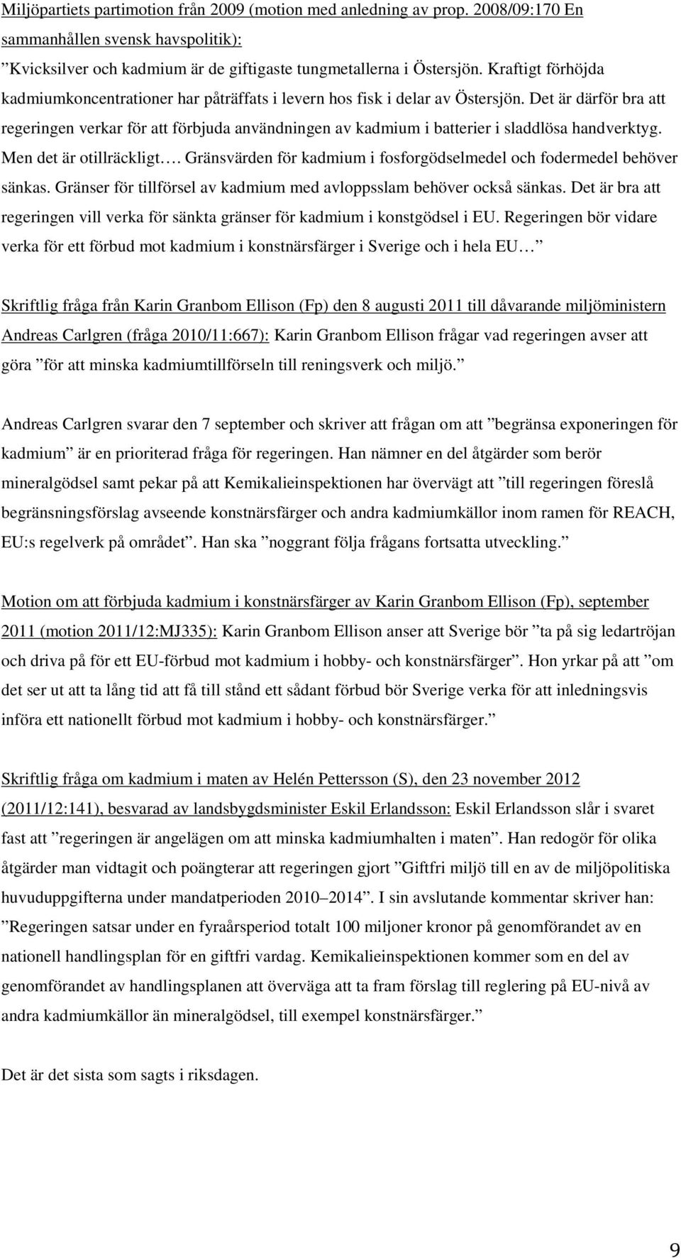 Det är därför bra att regeringen verkar för att förbjuda användningen av kadmium i batterier i sladdlösa handverktyg. Men det är otillräckligt.