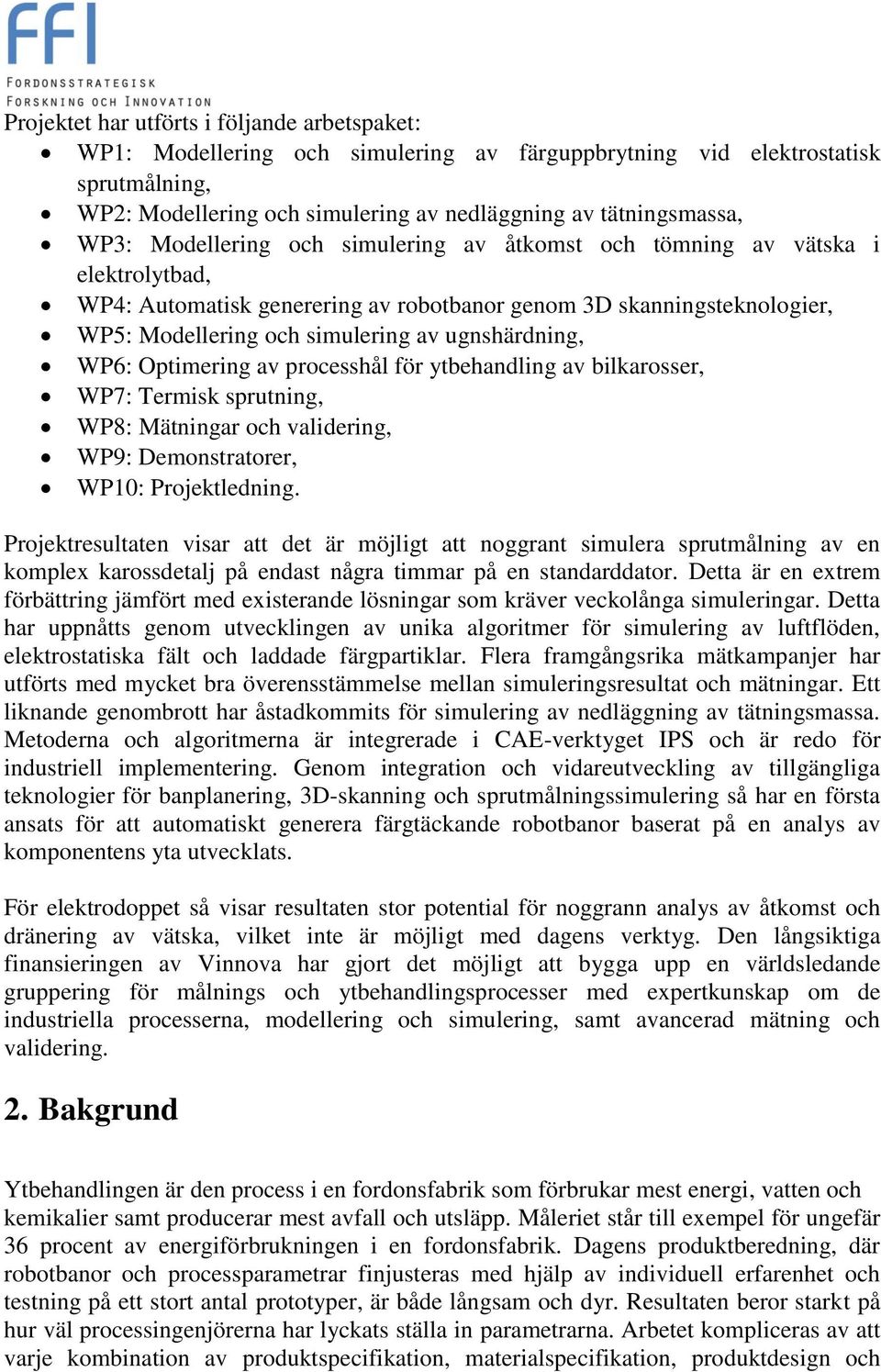 WP6: Optimering av processhål för ytbehandling av bilkarosser, WP7: Termisk sprutning, WP8: Mätningar och validering, WP9: Demonstratorer, WP10: Projektledning.