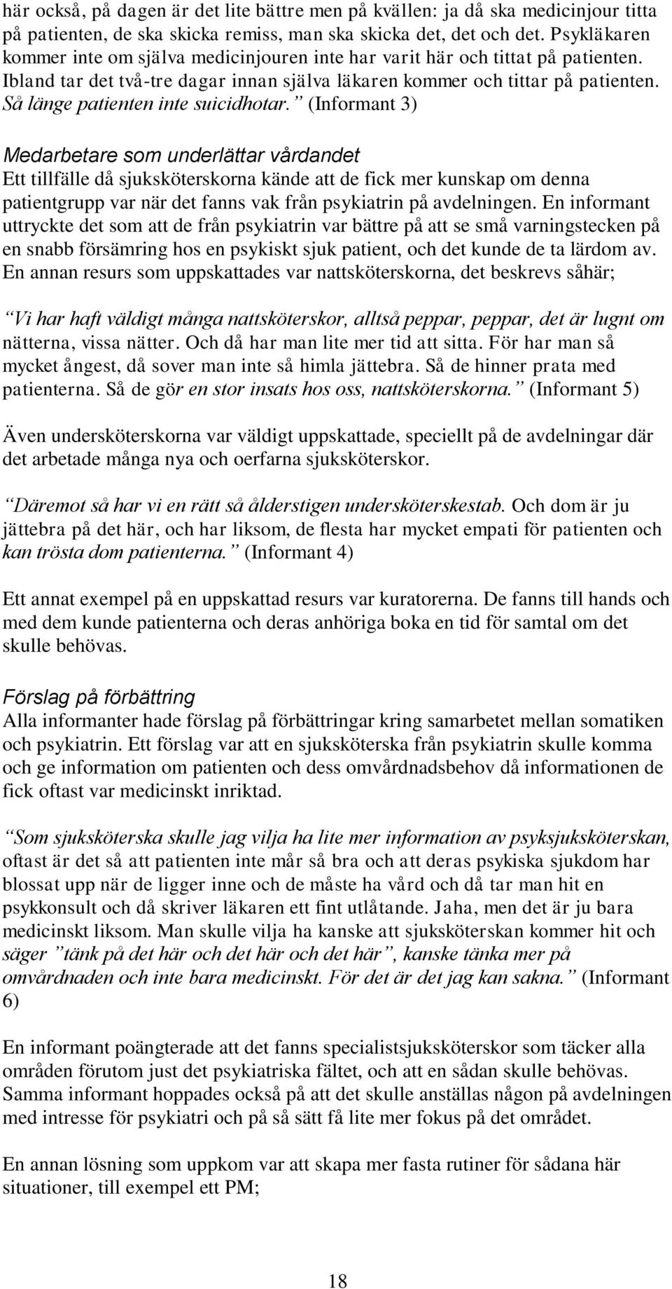 Så länge patienten inte suicidhotar.