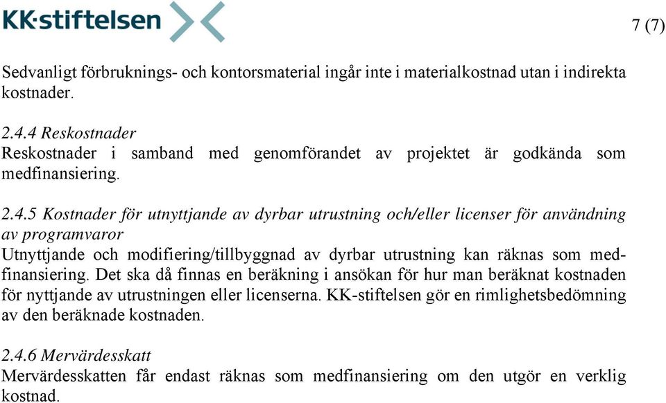 för användning av programvaror Utnyttjande och modifiering/tillbyggnad av dyrbar utrustning kan räknas som medfinansiering.