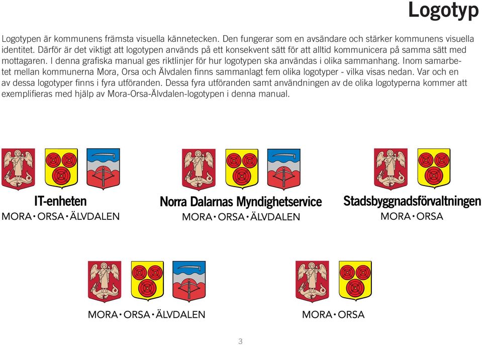 I denna grafiska manual ges riktlinjer för hur logotypen ska användas i olika sammanhang.
