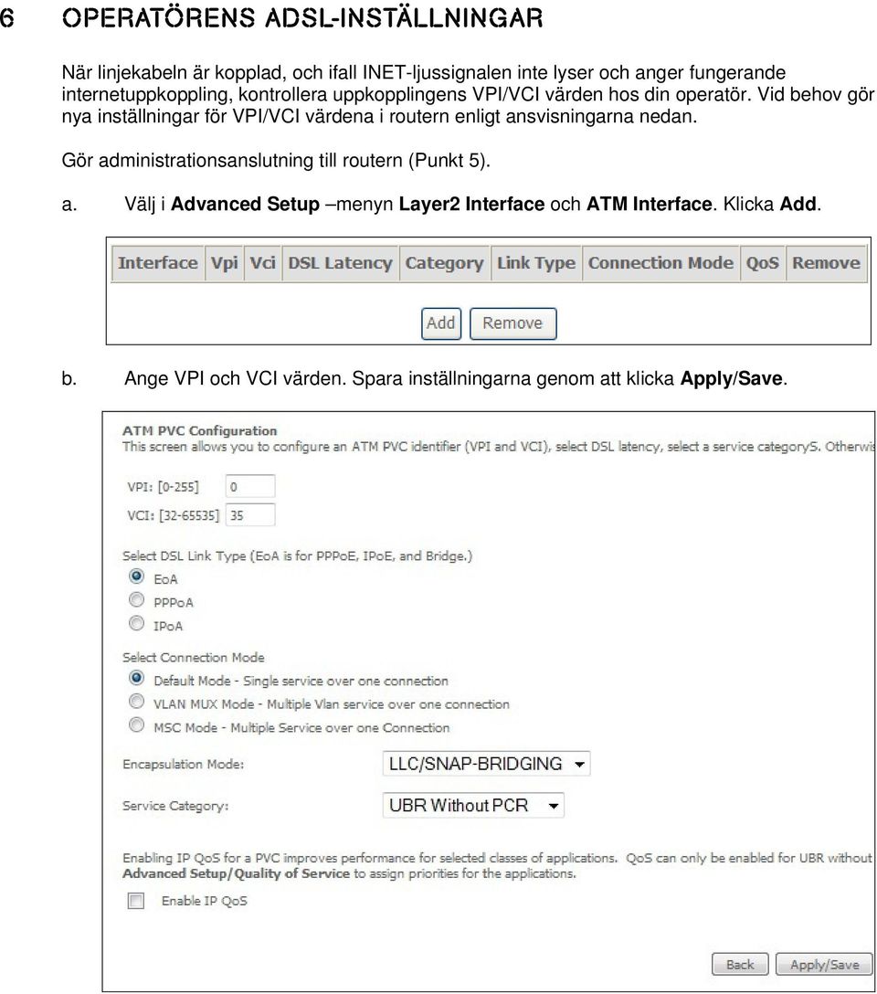 Vid behov gör nya inställningar för VPI/VCI värdena i routern enligt ansvisningarna nedan.