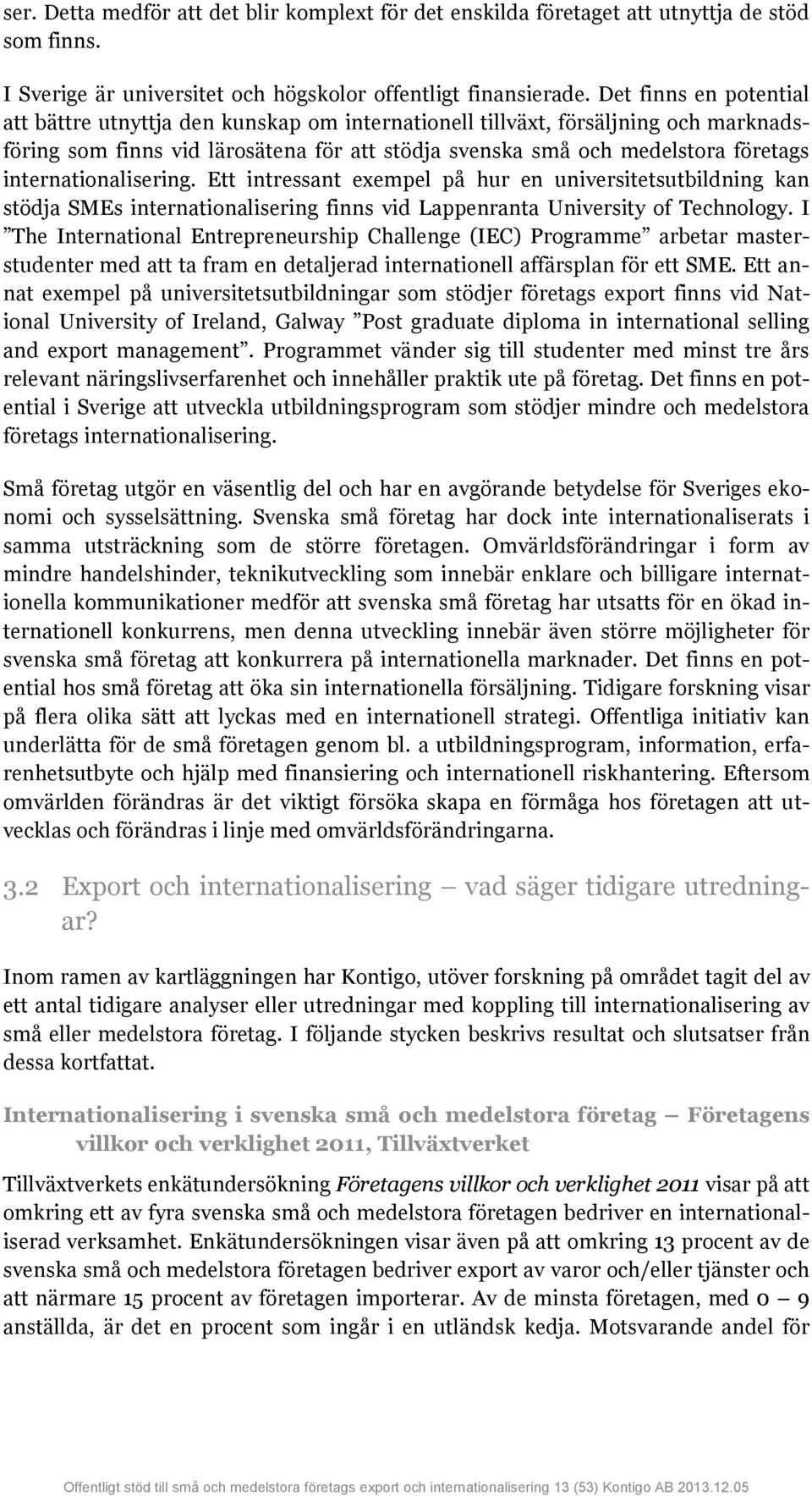 internationalisering. Ett intressant exempel på hur en universitetsutbildning kan stödja SMEs internationalisering finns vid Lappenranta University of Technology.