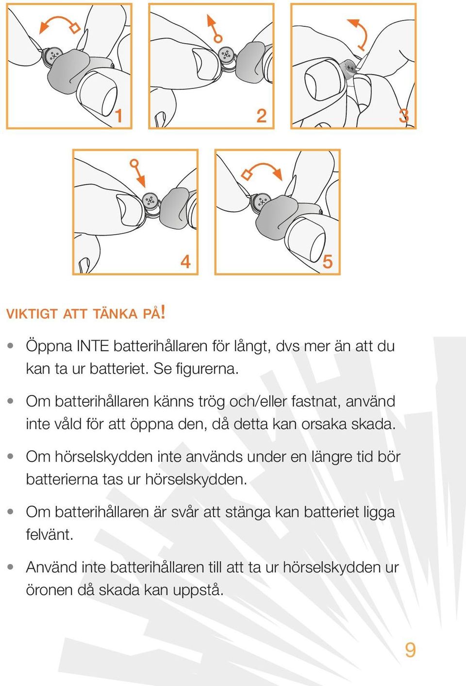 Om batterihållaren känns trög och/eller fastnat, använd inte våld för att öppna den, då detta kan orsaka skada.