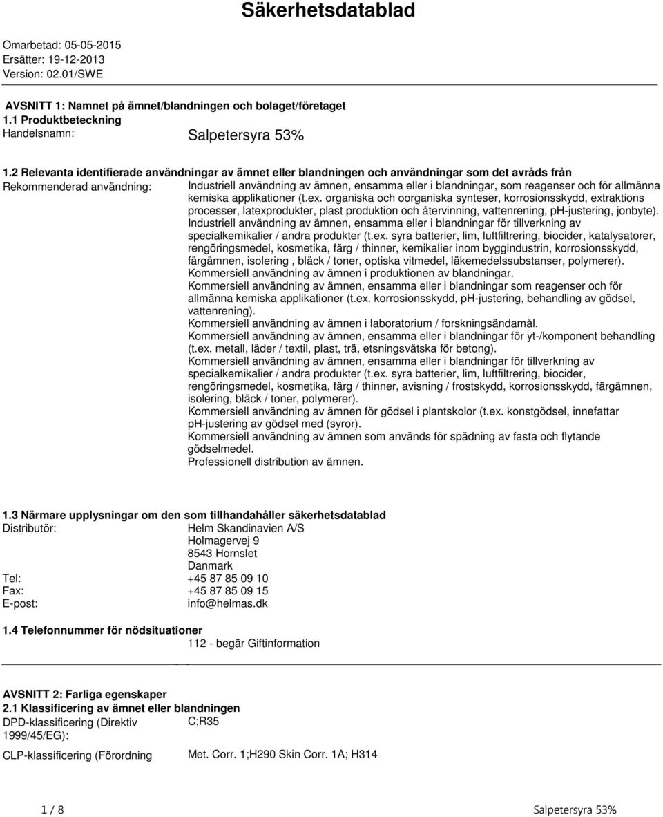 reagenser och för allmänna kemiska applikationer (tex organiska och oorganiska synteser, korrosionsskydd, extraktions processer, latexprodukter, plast produktion och återvinning, vattenrening,