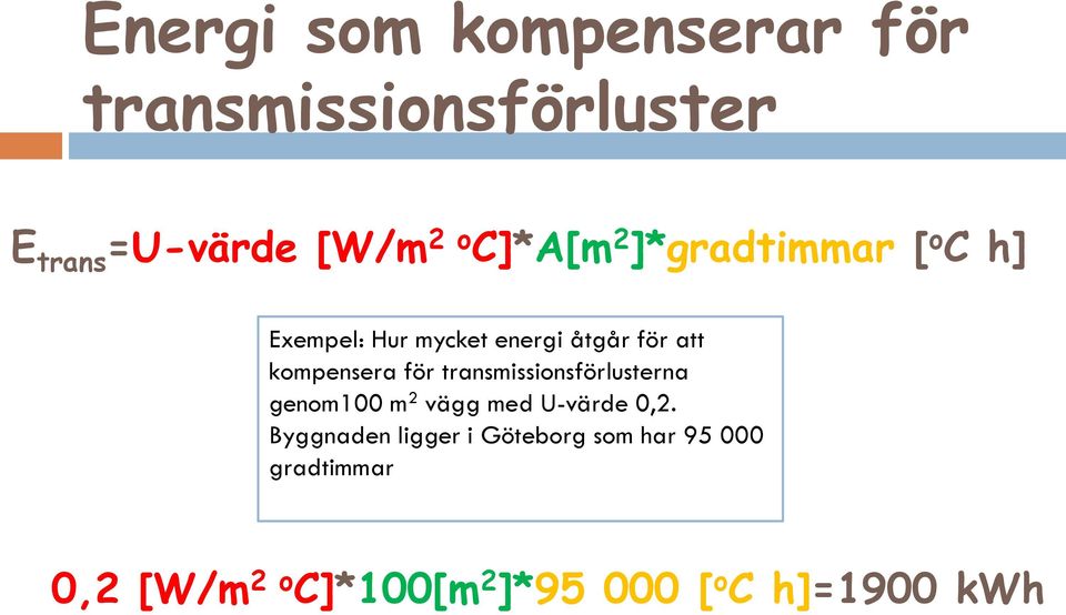 kompensera för transmissionsförlusterna genom100 m 2 vägg med U-värde 0,2.