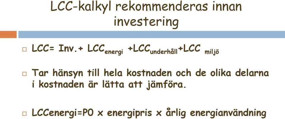 hela kostnaden och de olika delarna i kostnaden är lätta