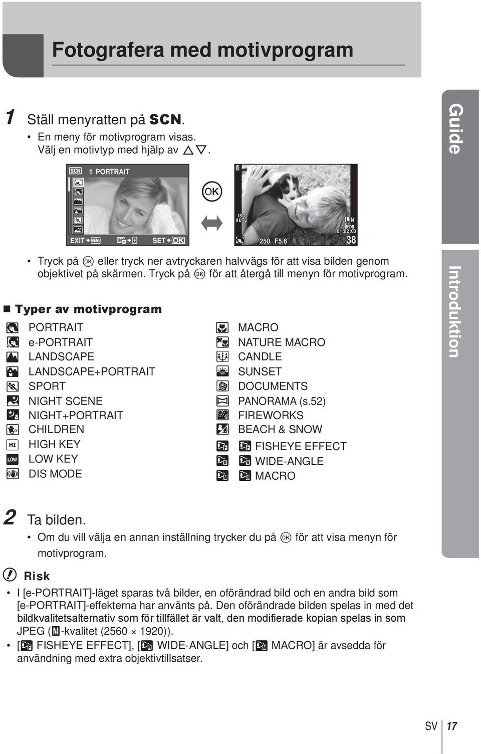 Typer av motivprogram I PORTRAIT J MACRO e e-portrait r NATURE MACRO L LANDSCAPE & CANDLE K LANDSCAPE+PORTRAIT * SUN J SPORT @ DOCUMENTS G NIGHT SCENE s PANORAMA (s.