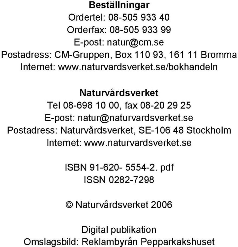 se/bokhandeln Naturvårdsverket Tel 08-698 10 00, fax 08-20 29 25 E-post: natur@naturvardsverket.