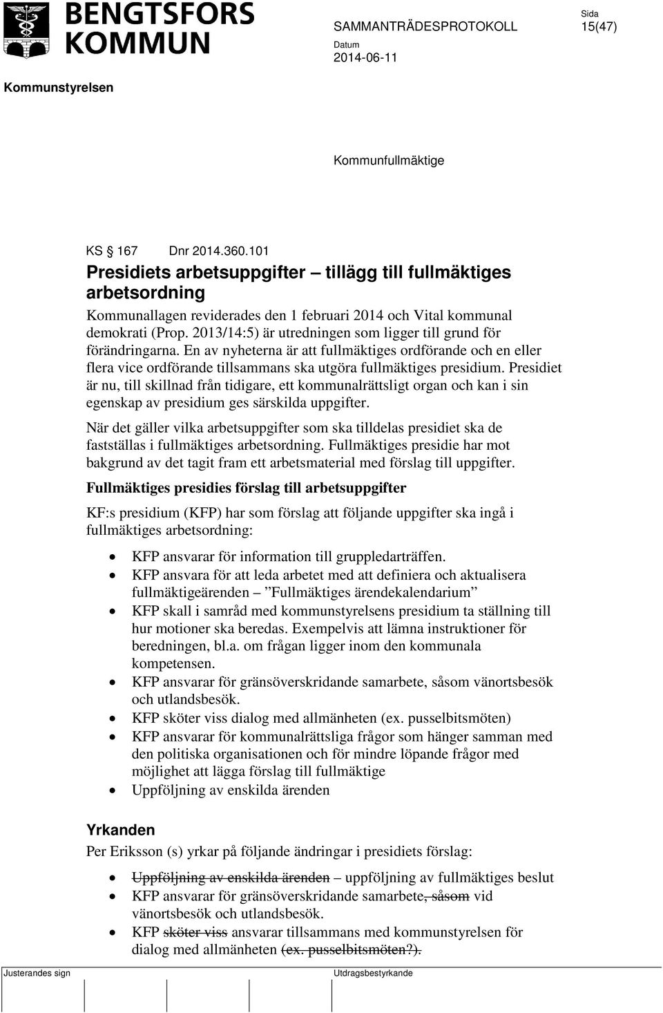 Presidiet är nu, till skillnad från tidigare, ett kommunalrättsligt organ och kan i sin egenskap av presidium ges särskilda uppgifter.