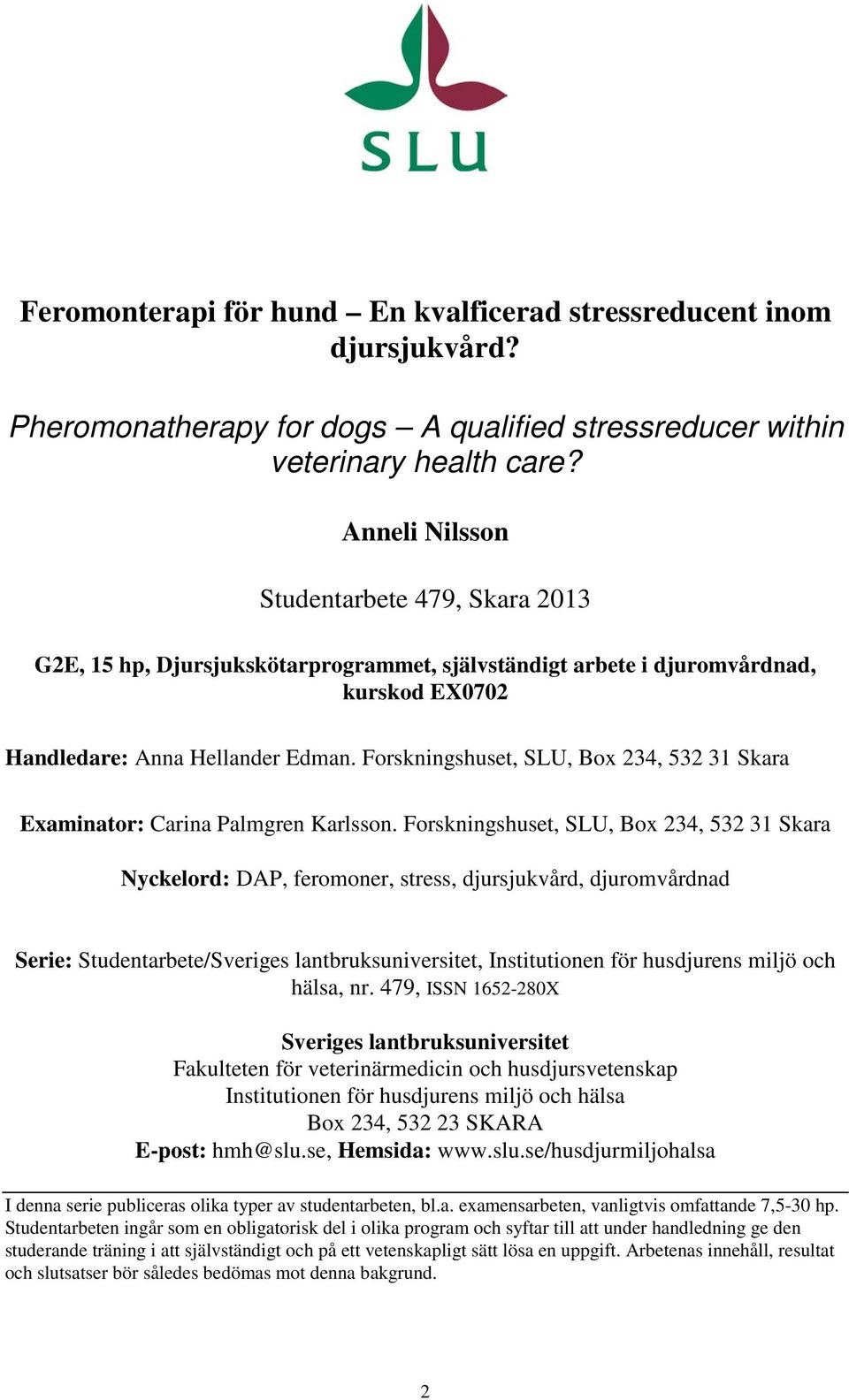 Forskningshuset, SLU, Box 234, 532 31 Skara Examinator: Carina Palmgren Karlsson.